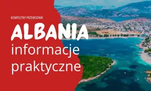Albania, piękny kraj w Europie, z malowniczą zatoką i miastem. Kompletny przewodnik i praktyczne informacje.
